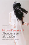 Abandonarse a la pasión | Hiromi Kawakami