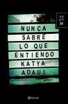 Nunca sabré lo que entiendo | Katya Adaui