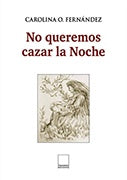 No queremos cazar la noche | Carolina O. Fernández