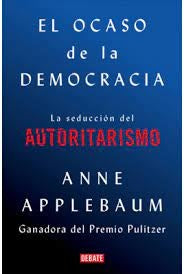 El ocaso de la democracia | Anne Applebaum
