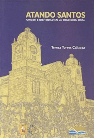 Atando santos origen e identidad en la tradición oral | Teresa Torres