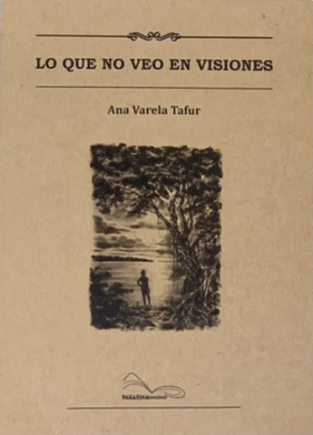 Lo que no veo en visiones | Ana Varela