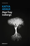 Aquí hay icebergs | Katya Adaui