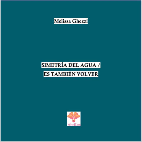 La simetría del agua / Es también volver | Melissa Ghezzi