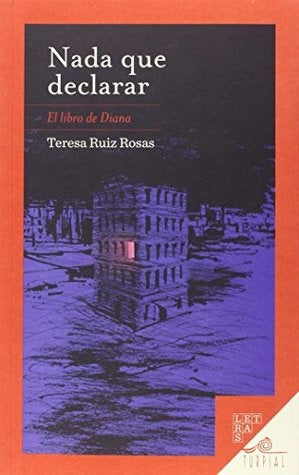 Nada que declarar | Teresa Ruiz Rosas