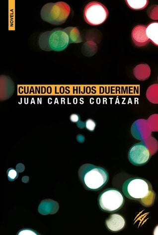 Cuando los hijos duermen | Juan Carlos Cortázar