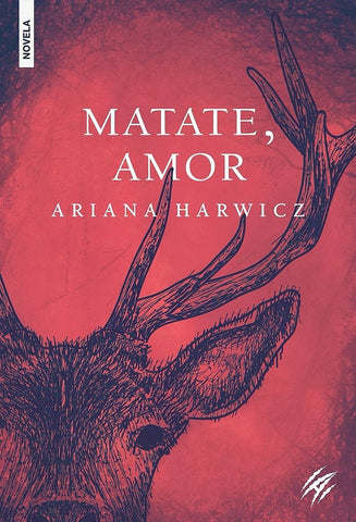 Mátate, amor | Ariana Harwicz