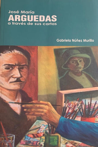 José María Arguedas a través de sus cartas | Gabriela  Núñez