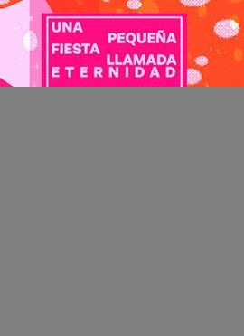 Una pequeña fiesta llamada eternidad | Gabriela Wiener