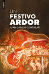 Un festivo ardor | Juan Carlos Cortázar