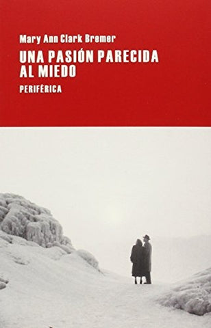 Una pasión parecida al miedo | Mary Ann Clark Bremer