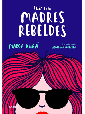 Guía para madres rebeldes | Agustina  Guerrero