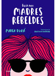 Guía para madres rebeldes | Agustina  Guerrero
