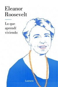 Lo que aprendí viviendo | Eleanor Roosevelt