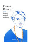 Lo que aprendí viviendo | Eleanor Roosevelt