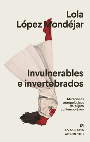 Invulnerables e invertebrados | Lola López Mondéjar