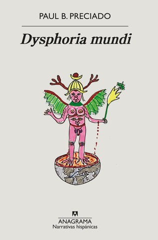 Dysphoria mundi | Paul B Preciado