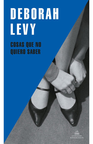 Cosas que no quiero saber | Deborah Levy