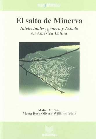 El salto de Minerva: Intelectuales, género y Estado en América Latina | Mabel Moraña