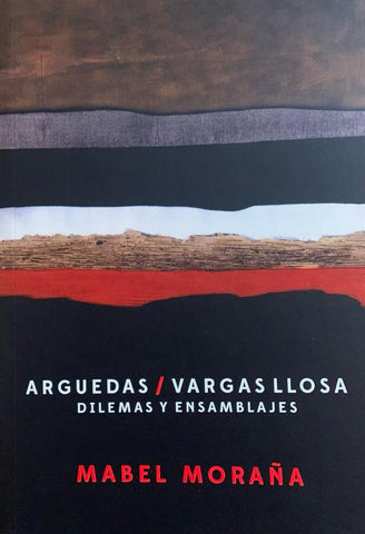 Arguedas / Vargas Llosa. Dilemas y ensamblajes | Mabel Moraña