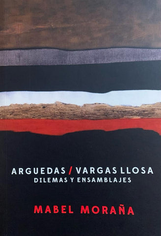 Arguedas / Vargas Llosa: Dilemas y ensamblajes | Mabel Moraña