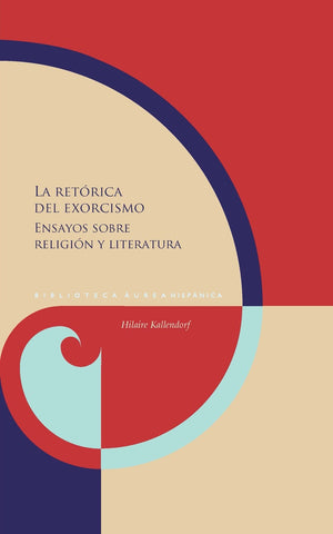 La retórica del exorcismo: Ensayos sobre religión y literatura | Hilarie Kallendorf