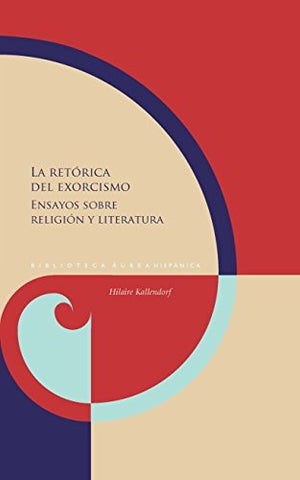 La retórica del exorcismo. Ensayos sobre religión y literatura | Hilarie Kallendorf