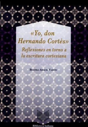 Yo Don Hernando Cortés | Beatriz Aracil