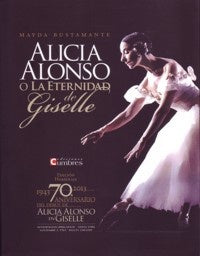 Alicia Alonso o la eternidad de Giselle | Mayda Bustamante