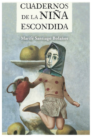 Cuadernos de la niña escondida | Marifé Santiago