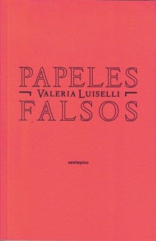 Papeles falsos | Valeria Luiselli