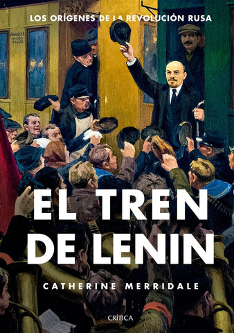 El tren de Lenin | Catherine Merridale