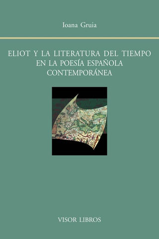 Eliot y la escritura del tiempo en la poesía española contemporánea | Iona Gruia
