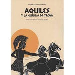 Aquiles y la Guerra de Troya | Angélica Edwards Valdés