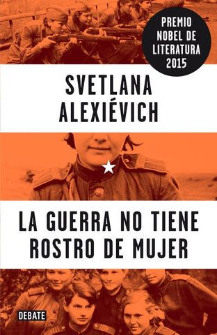 La guerra no tiene rostro de mujer | Svetlana Alexiévich