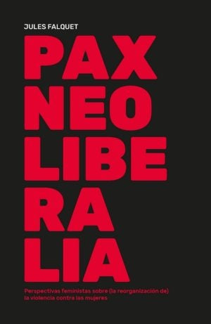 Pax neoliberalia: perspectivas feministas sobre (la reorganización de) la violencia contra mujeres | Jules Falquet