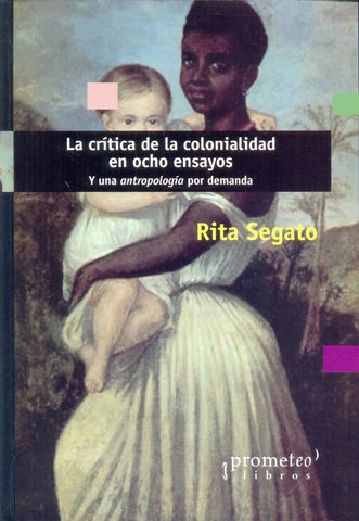 La crítica de la colonialidad en ocho ensayos | Rita Segato