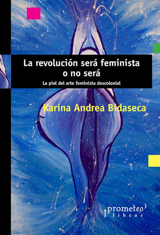 La revolución será feminista o no será | Karina Bidaseca