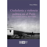 Ciudadanía y violencia política en el Perú: una ciudad andina, 1870-1980 | Fiona  Wilson