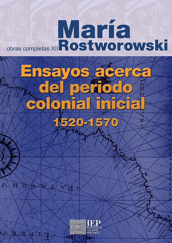 Ensayos acerca del periodo colonial inicial 1520-1570 | María Rostworowski