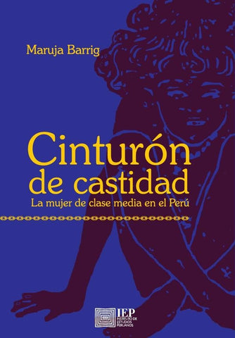 Cinturón de castidad: La mujer de clase media en el Perú | Maruja Barrig