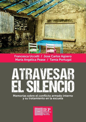 Atravesar el silencio: Memorias sobre el conflicto armado interno y su tratamiento en la escuela | Francesca Uccelli