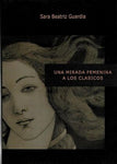 Una mirada femenina a los clásicos | Sara Beatriz Guardia